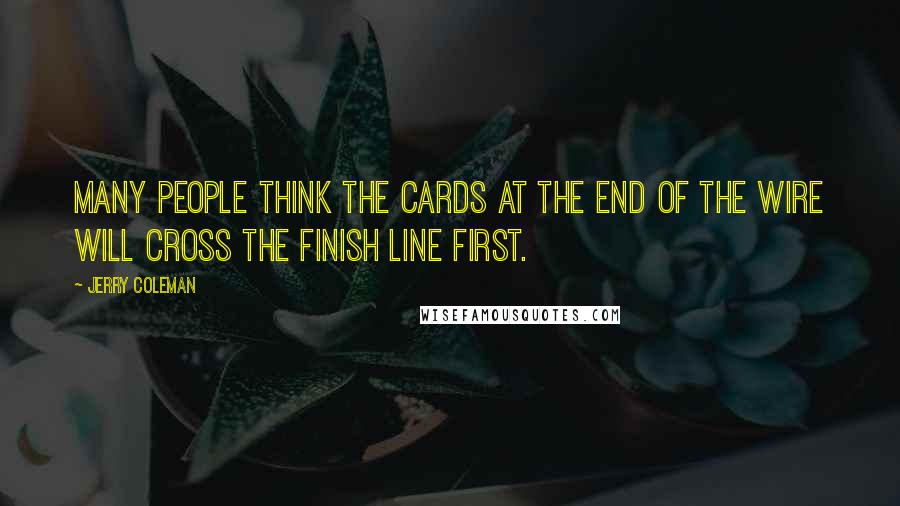 Jerry Coleman Quotes: Many people think the Cards at the end of the wire will cross the finish line first.