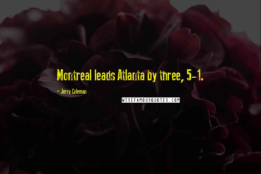 Jerry Coleman Quotes: Montreal leads Atlanta by three, 5-1.