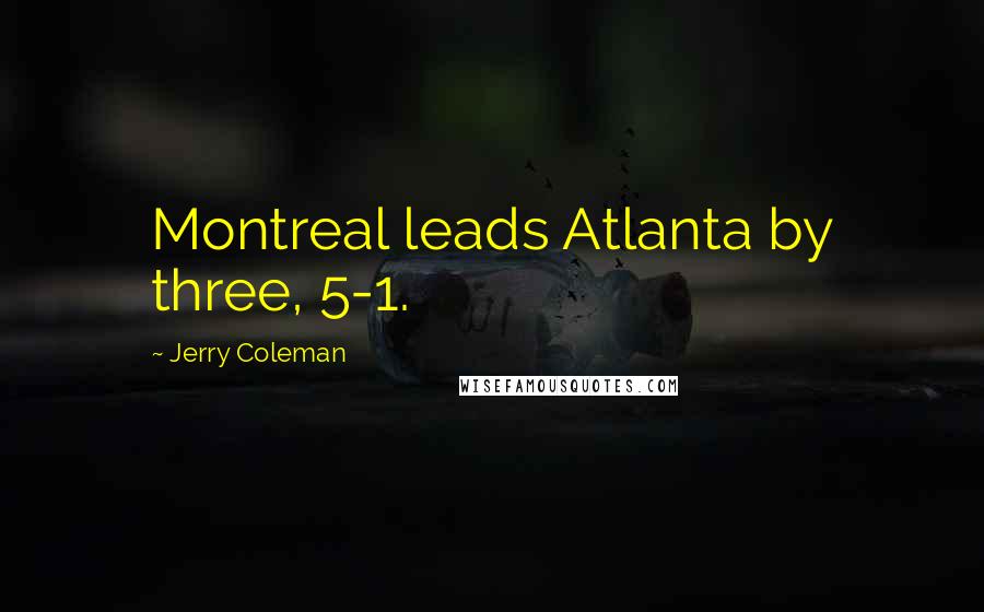 Jerry Coleman Quotes: Montreal leads Atlanta by three, 5-1.