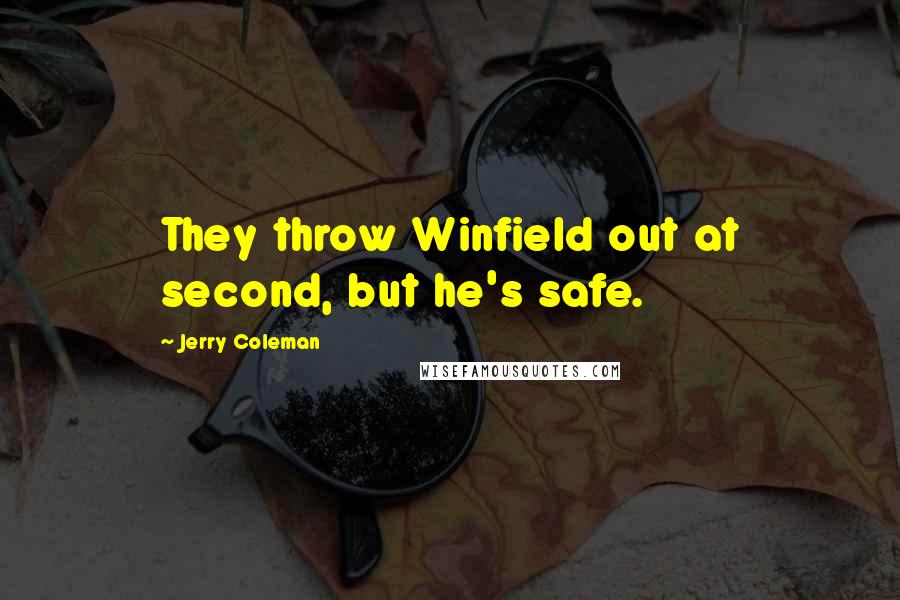 Jerry Coleman Quotes: They throw Winfield out at second, but he's safe.