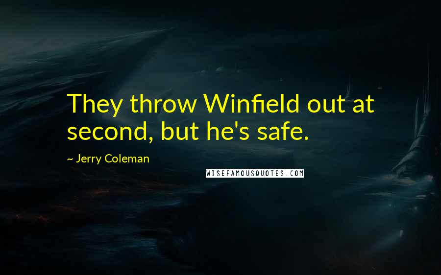 Jerry Coleman Quotes: They throw Winfield out at second, but he's safe.