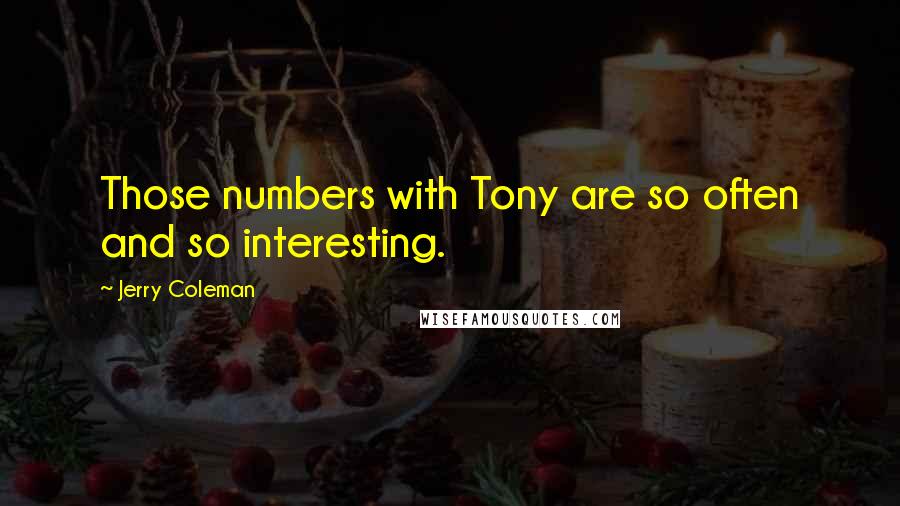 Jerry Coleman Quotes: Those numbers with Tony are so often and so interesting.