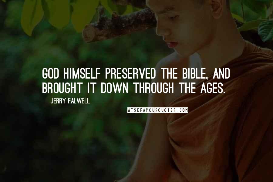 Jerry Falwell Quotes: God himself preserved the Bible, and brought it down through the ages.