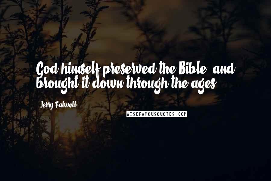 Jerry Falwell Quotes: God himself preserved the Bible, and brought it down through the ages.