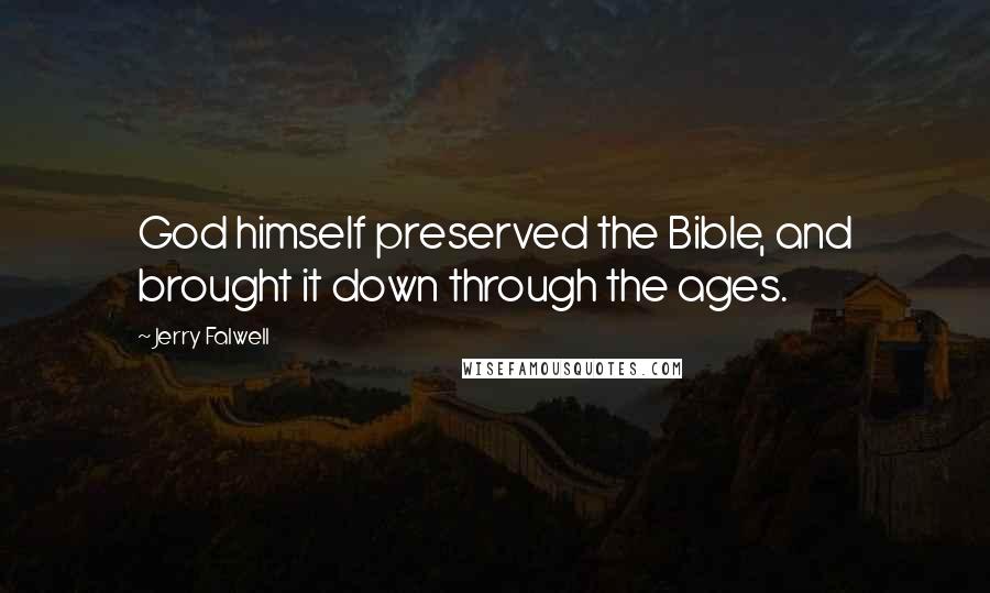 Jerry Falwell Quotes: God himself preserved the Bible, and brought it down through the ages.