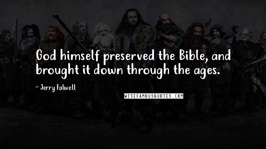 Jerry Falwell Quotes: God himself preserved the Bible, and brought it down through the ages.