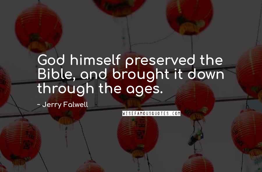 Jerry Falwell Quotes: God himself preserved the Bible, and brought it down through the ages.