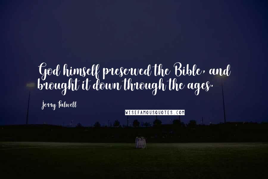 Jerry Falwell Quotes: God himself preserved the Bible, and brought it down through the ages.