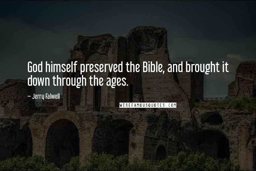 Jerry Falwell Quotes: God himself preserved the Bible, and brought it down through the ages.