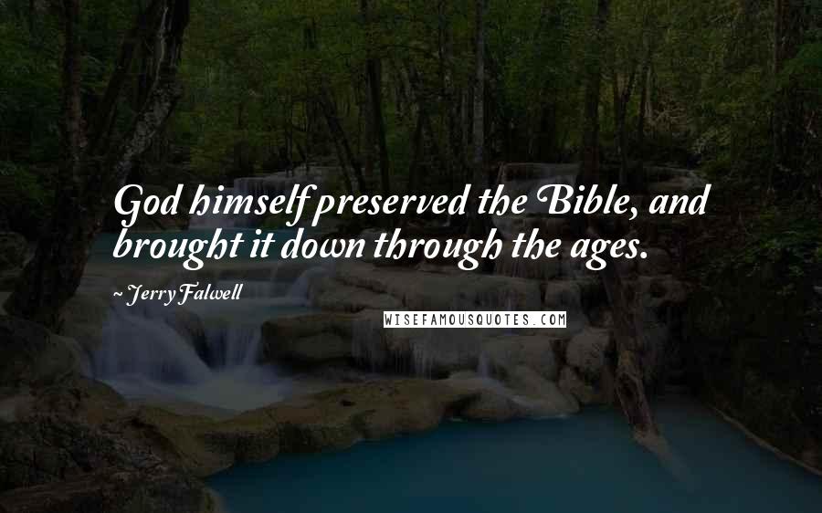 Jerry Falwell Quotes: God himself preserved the Bible, and brought it down through the ages.