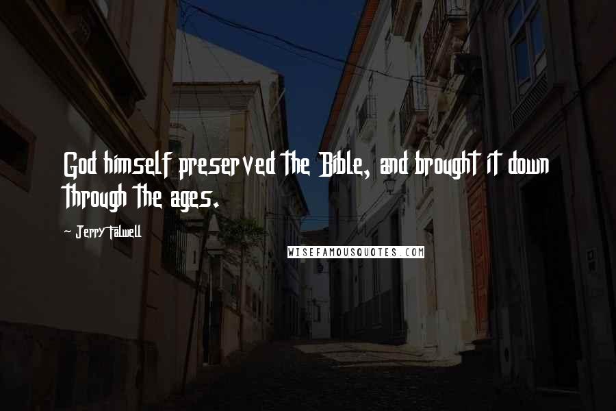 Jerry Falwell Quotes: God himself preserved the Bible, and brought it down through the ages.
