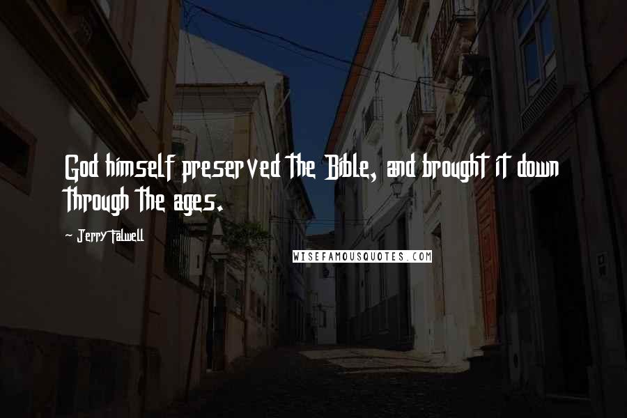 Jerry Falwell Quotes: God himself preserved the Bible, and brought it down through the ages.