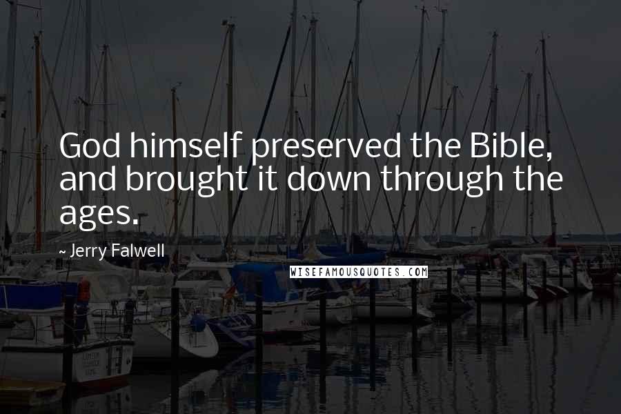 Jerry Falwell Quotes: God himself preserved the Bible, and brought it down through the ages.