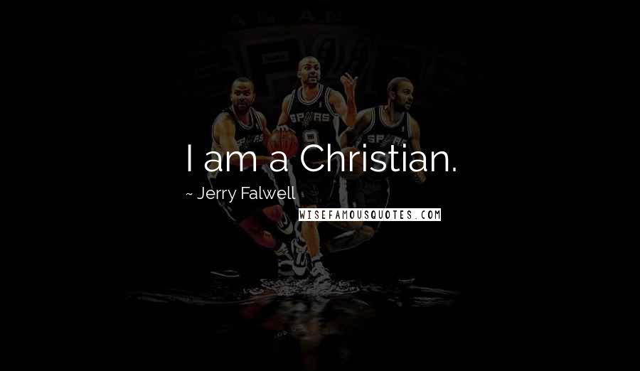 Jerry Falwell Quotes: I am a Christian.