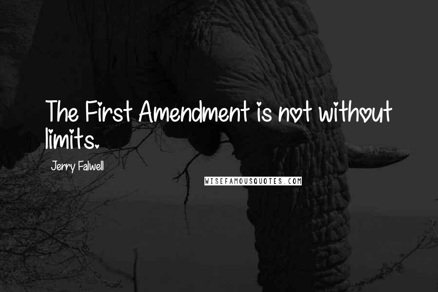 Jerry Falwell Quotes: The First Amendment is not without limits.