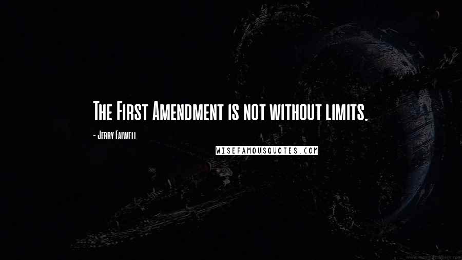 Jerry Falwell Quotes: The First Amendment is not without limits.