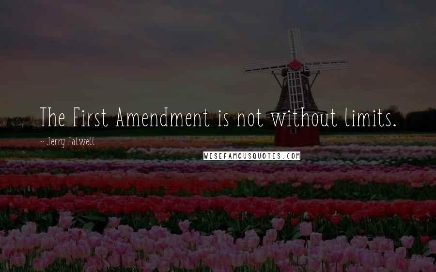 Jerry Falwell Quotes: The First Amendment is not without limits.