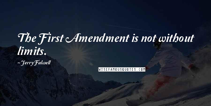 Jerry Falwell Quotes: The First Amendment is not without limits.