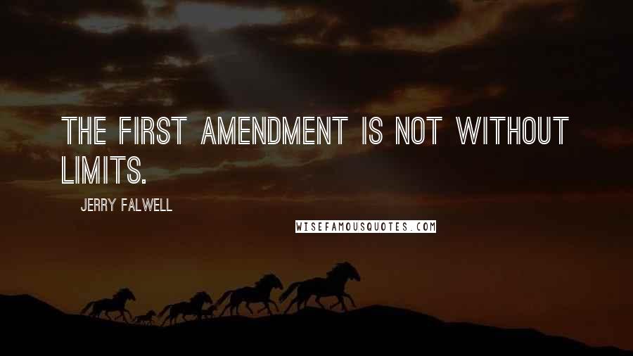 Jerry Falwell Quotes: The First Amendment is not without limits.