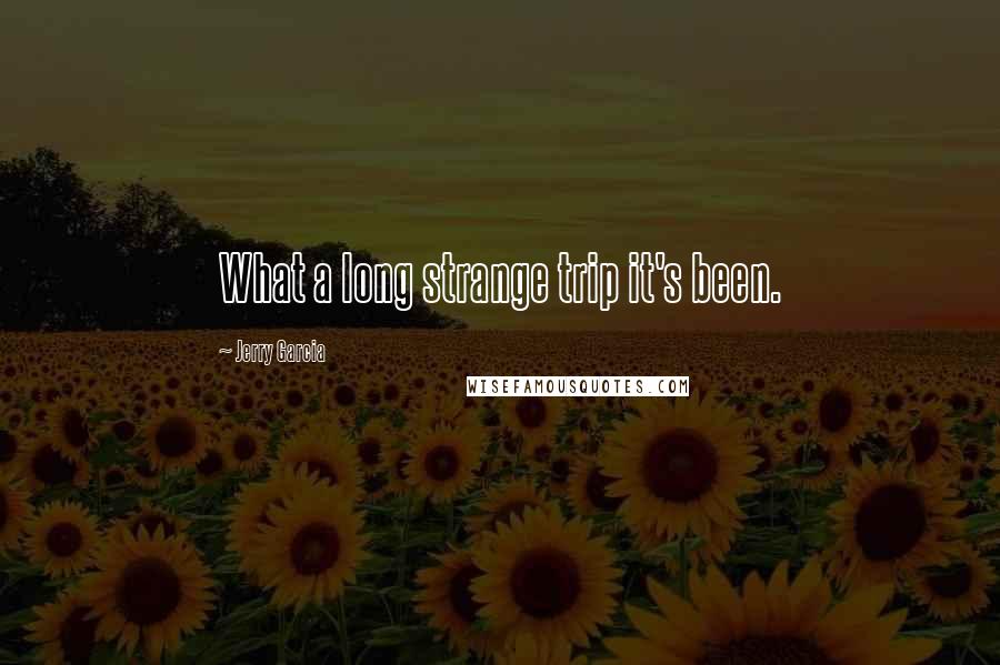 Jerry Garcia Quotes: What a long strange trip it's been.