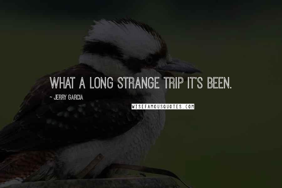 Jerry Garcia Quotes: What a long strange trip it's been.