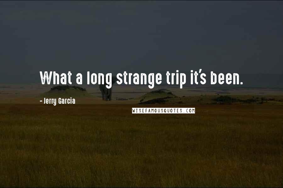 Jerry Garcia Quotes: What a long strange trip it's been.