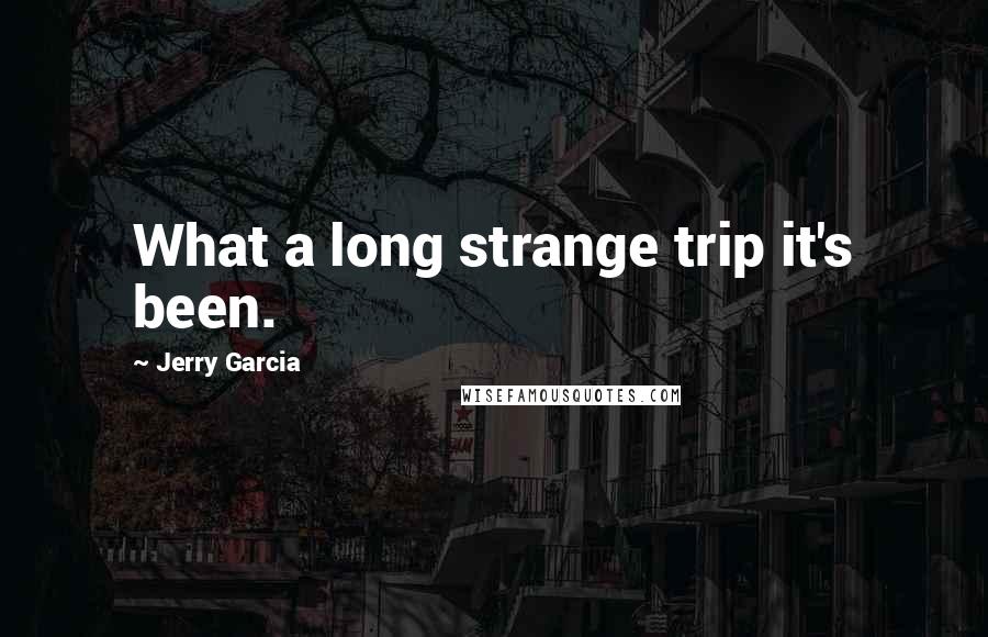 Jerry Garcia Quotes: What a long strange trip it's been.