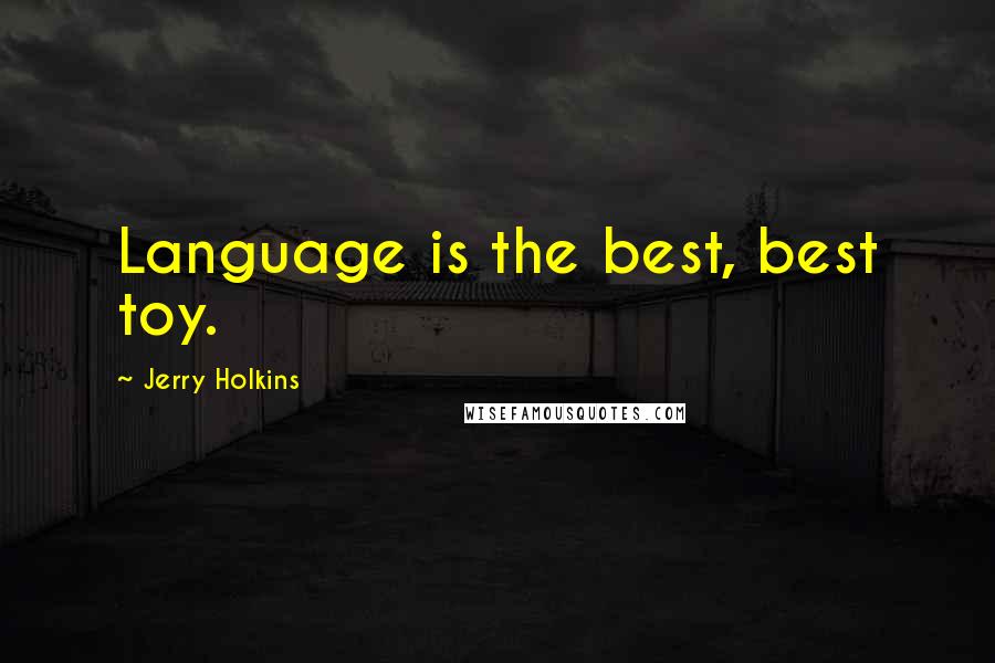 Jerry Holkins Quotes: Language is the best, best toy.