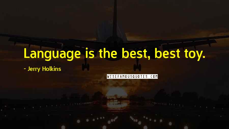 Jerry Holkins Quotes: Language is the best, best toy.