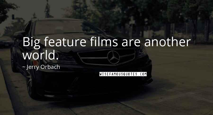 Jerry Orbach Quotes: Big feature films are another world.
