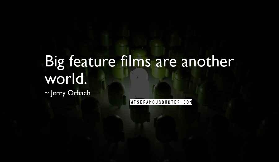 Jerry Orbach Quotes: Big feature films are another world.