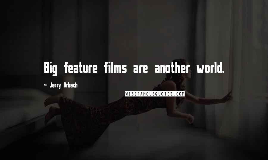 Jerry Orbach Quotes: Big feature films are another world.