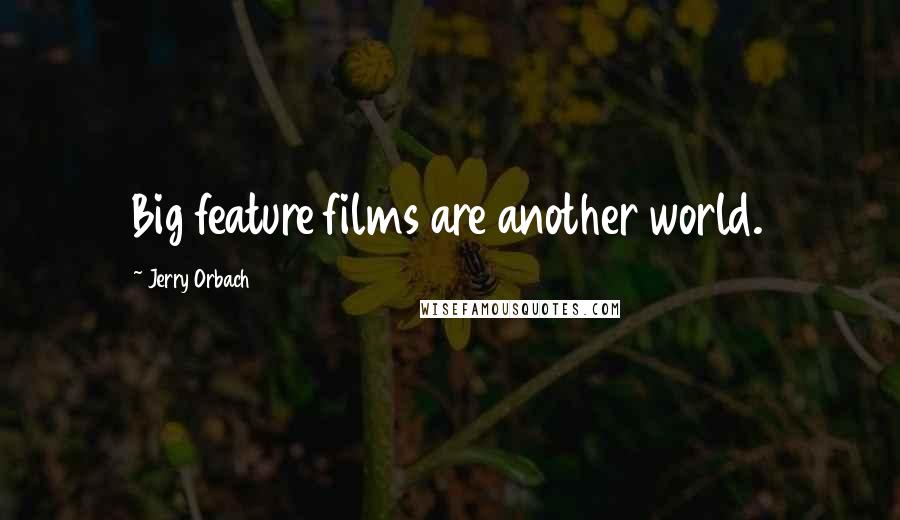 Jerry Orbach Quotes: Big feature films are another world.