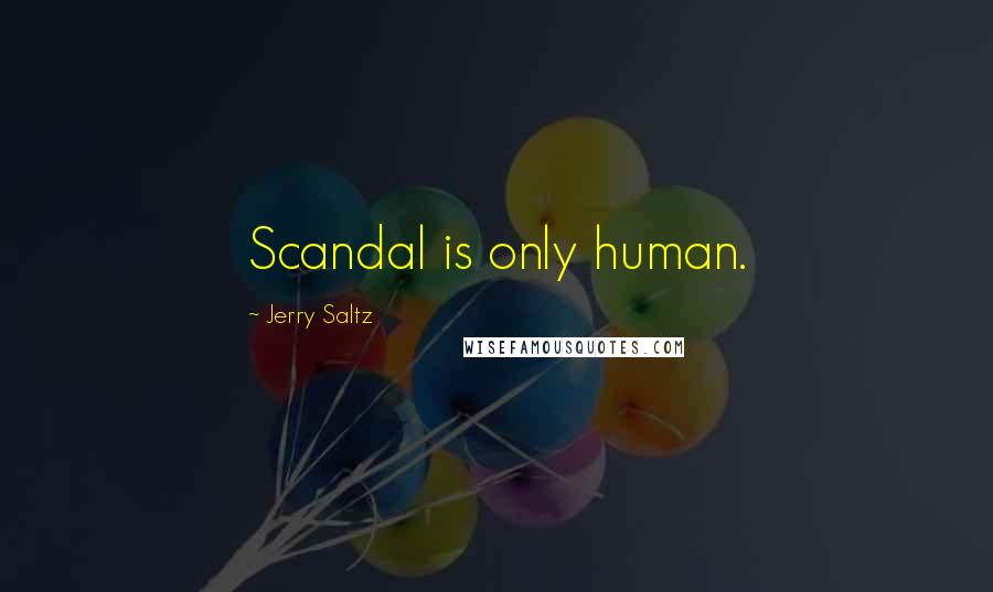 Jerry Saltz Quotes: Scandal is only human.