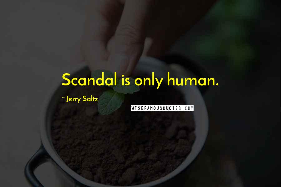 Jerry Saltz Quotes: Scandal is only human.