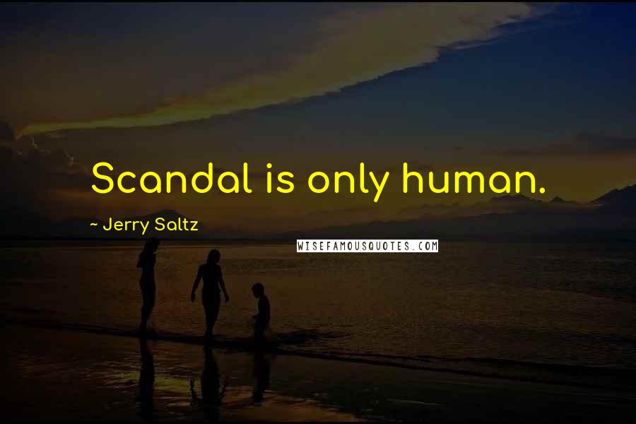 Jerry Saltz Quotes: Scandal is only human.