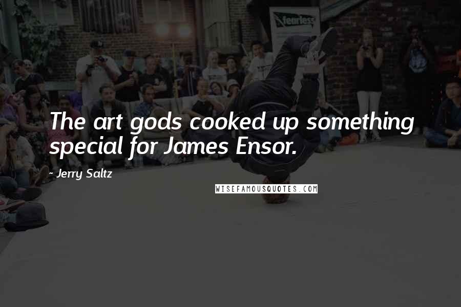Jerry Saltz Quotes: The art gods cooked up something special for James Ensor.