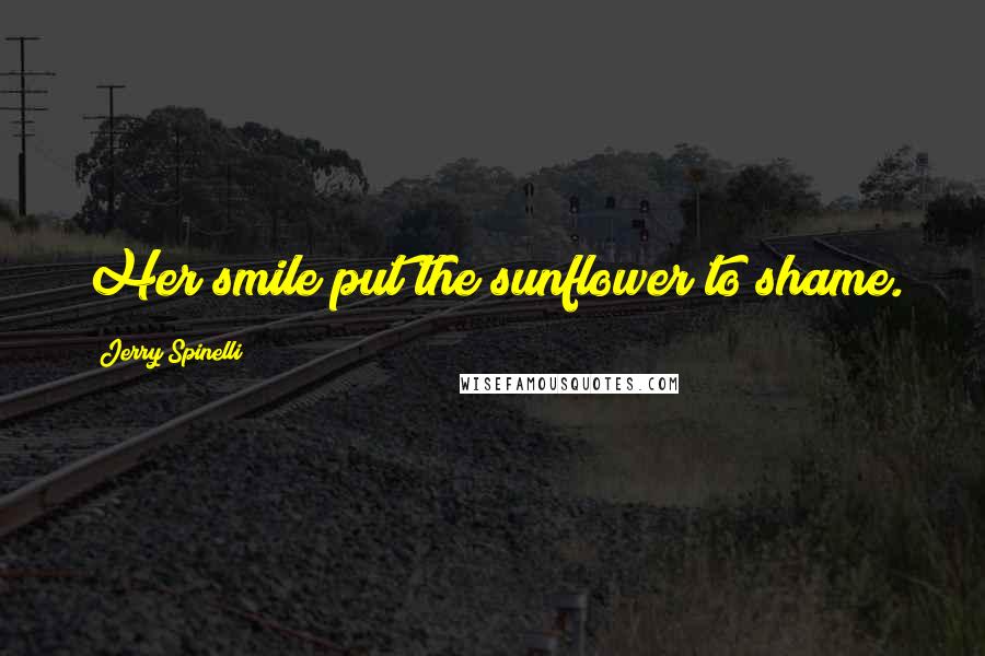 Jerry Spinelli Quotes: Her smile put the sunflower to shame.