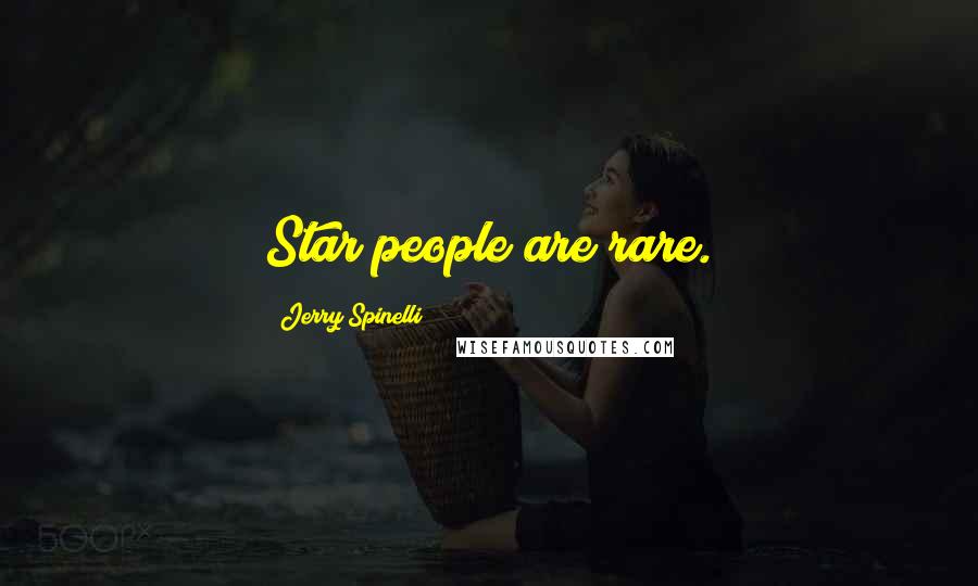 Jerry Spinelli Quotes: Star people are rare.