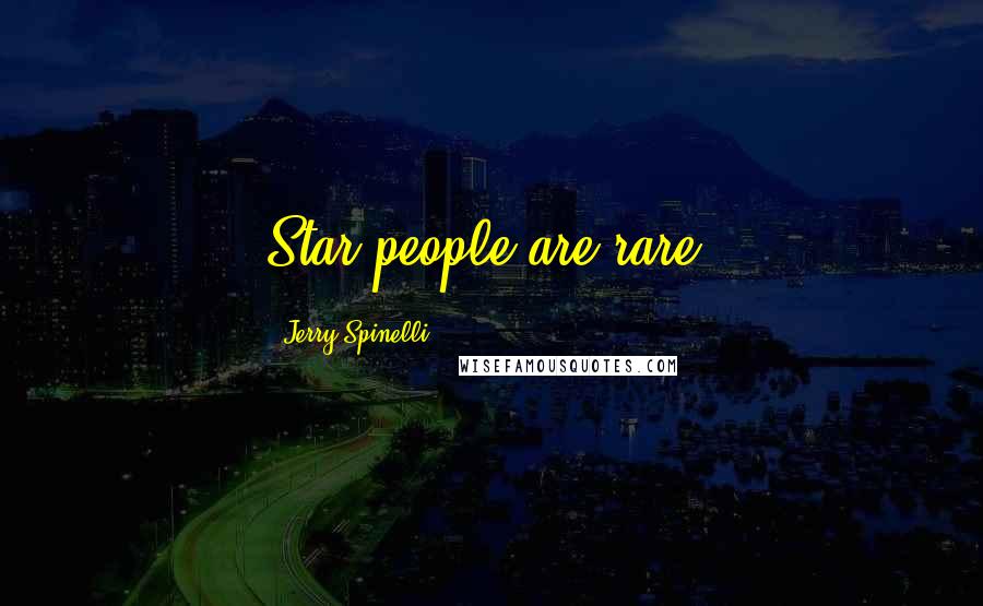 Jerry Spinelli Quotes: Star people are rare.