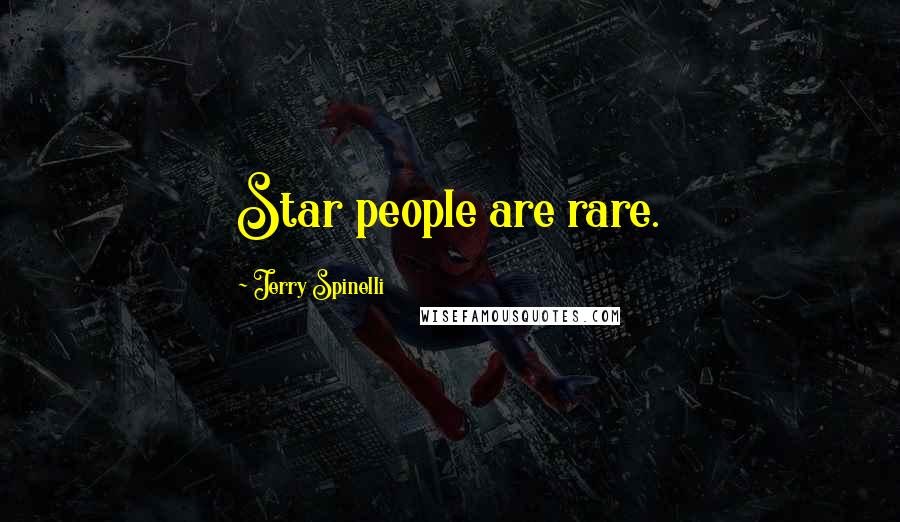 Jerry Spinelli Quotes: Star people are rare.