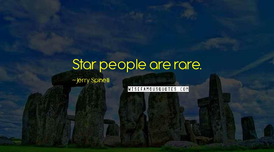 Jerry Spinelli Quotes: Star people are rare.