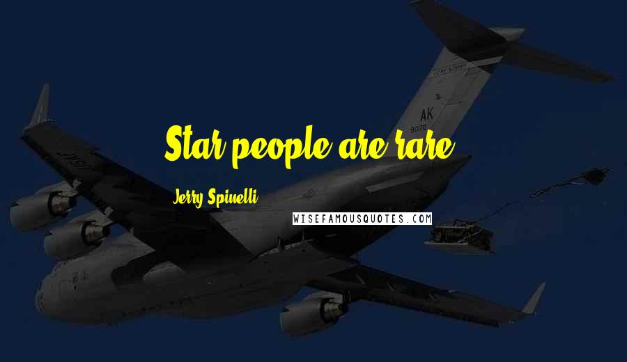 Jerry Spinelli Quotes: Star people are rare.