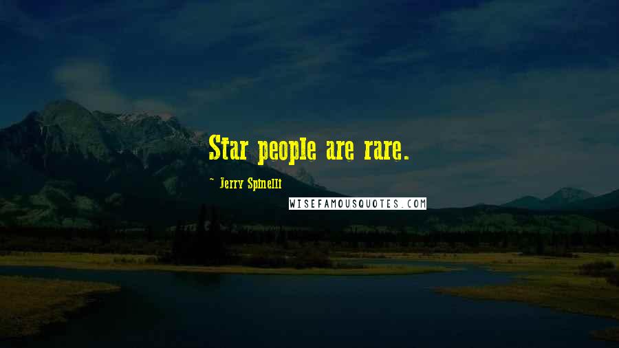 Jerry Spinelli Quotes: Star people are rare.