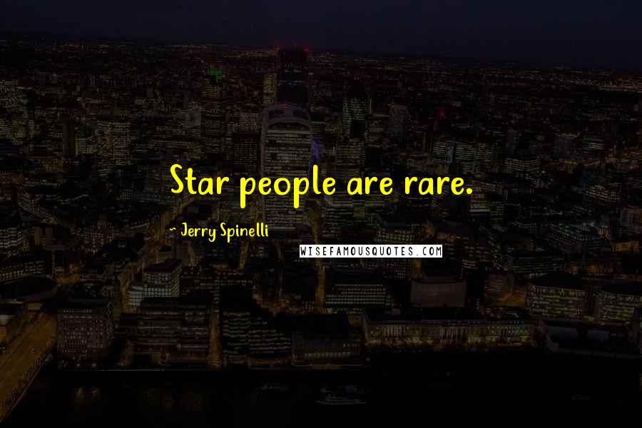 Jerry Spinelli Quotes: Star people are rare.