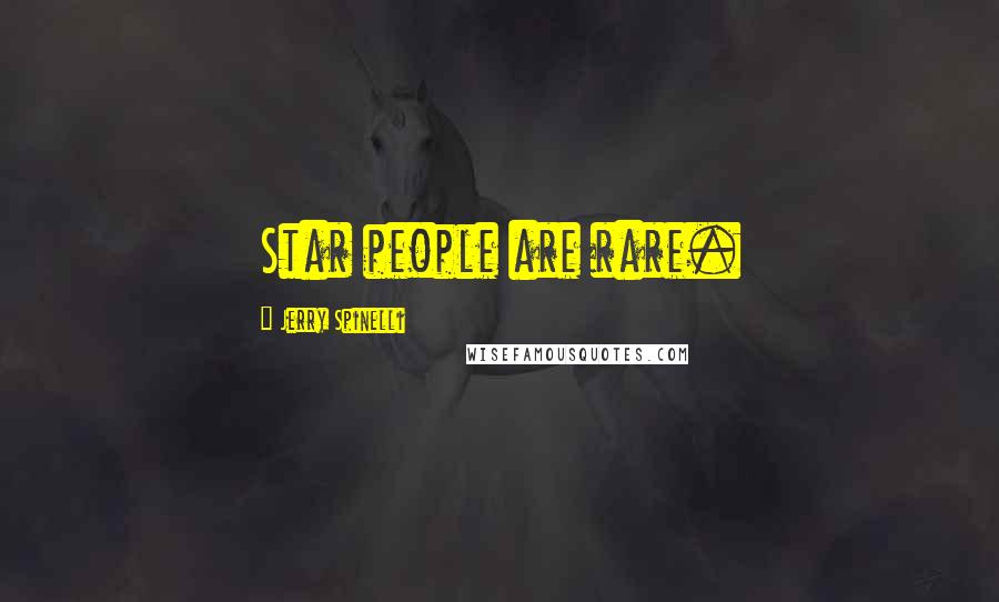 Jerry Spinelli Quotes: Star people are rare.