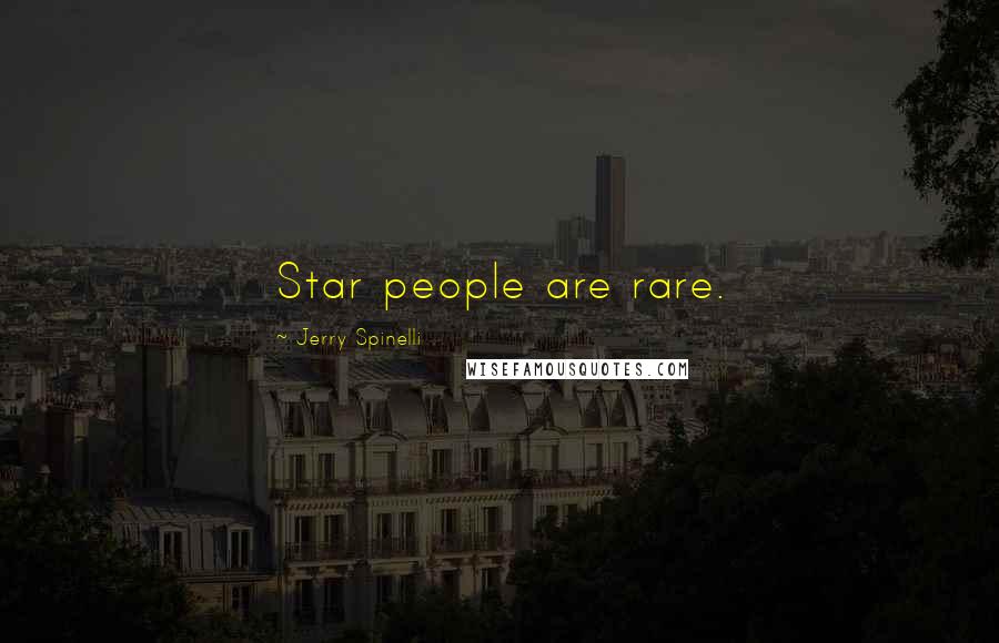 Jerry Spinelli Quotes: Star people are rare.