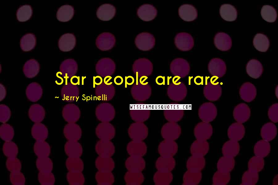 Jerry Spinelli Quotes: Star people are rare.