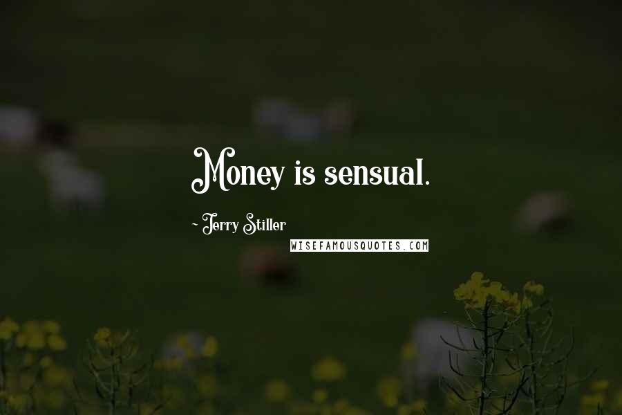 Jerry Stiller Quotes: Money is sensual.