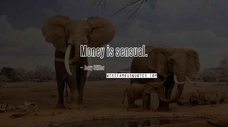 Jerry Stiller Quotes: Money is sensual.